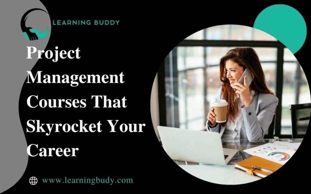 Project Management Courses That Skyrocket Your Career